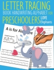 Letter Tracing Book Handwriting Alphabet for Preschoolers Love Elephants: Letter Tracing Book -Practice for Kids - Ages 3+ - Alphabet Writing Practice By John &#3659j Dewald Cover Image