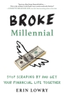Broke Millennial: Stop Scraping By and Get Your Financial Life Together (Broke Millennial Series) By Erin Lowry Cover Image