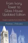From Ivory Tower to Glass House: Updated Edition: Academic Leadership During Turbulent Times By Andrew J. Policano Cover Image