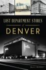 Lost Department Stores of Denver By Mark A. Barnhouse Cover Image