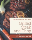 175 Homemade Grilled Steak and Chop Recipes: Keep Calm and Try Grilled Steak and Chop Cookbook By Barbara Mayer Cover Image