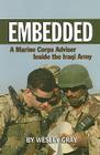Embedded: A Marine Corps Adviser Inside the Iraqi Army By Wesley R. Gray Cover Image