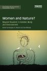 Women and Nature?: Beyond Dualism in Gender, Body, and Environment (Routledge Environmental Humanities) By Douglas A. Vakoch (Editor), Sam Mickey (Editor) Cover Image