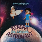 Kendra the Aspiring Astronaut: Follow Your Dream By Kem Cover Image