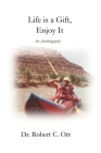 Life Is A Gift - Enjoy it By Renee C. Orr (Editor), Robert Orr Cover Image