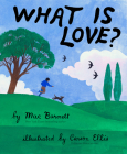 What Is Love? By Mac Barnett, Carson Ellis (Illustrator) Cover Image