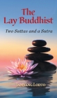 The Lay Buddhist: Two Suttas and a Sutra By Jamyang Lodto, Lawrence Khantipalo Mills (Translator) Cover Image