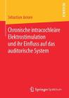 Chronische Intracochleäre Elektrostimulation Und Ihr Einfluss Auf Das Auditorische System By Sebastian Jansen Cover Image