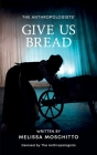 Give Us Bread By Melissa Moschitto Cover Image