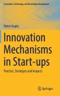 Innovation Mechanisms in Start-Ups: Practice, Strategies and Impacts By Varun Gupta Cover Image