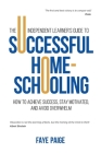 The Independent Learner's Guide to Successful Home-Schooling: How to Achieve Success, Stay Motivated, and Avoid Overwhelm By Faye Paige Cover Image