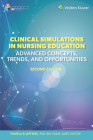 Clinical Simulations in Nursing Education: Advanced Concepts, Trends, and Opportunities (NLN) By PAMELA R. JEFFRIES Cover Image