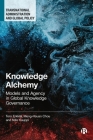 Knowledge Alchemy: Models and Agency in Global Knowledge Governance By Tero Erkkilä, Meng-Hsuan Chou, Niilo Kauppi Cover Image