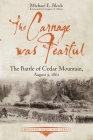 The Carnage Was Fearful: The Battle of Cedar Mountain, August 9, 1862 (Emerging Civil War) By Michael Block Cover Image