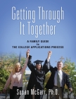 Getting Through It Together: A Family Guide To The College Applications Process Cover Image