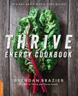 Thrive Energy Cookbook: 150 Plant-Based Whole Food Recipes By Brendan Brazier Cover Image