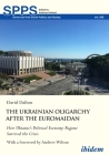 The Ukrainian Oligarchy After the Euromaidan: How Ukraine's Political Economy Regime Survived the Crisis  Cover Image