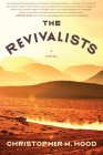The Revivalists: A Novel By Christopher M. Hood Cover Image