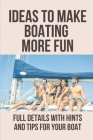 Ideas To Make Boating More Fun: Full Details With Hints And Tips For Your Boat: Boat Craft Ideas By Sirena Thidphy Cover Image