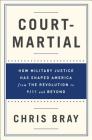 Court-Martial: How Military Justice Has Shaped America from the Revolution to 9/11 and Beyond Cover Image