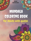 Mandala Coloring Book For Adults With Quotes: Stress Relieving With Beautiful Designs about Mandalas, Flowers, Garden Patterns And So Much More By Roland Coloring Book Cover Image