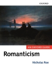 Romanticism: An Oxford Guide By Nicholas Roe (Editor) Cover Image