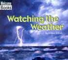 Watching the Weather (Welcome Books: Watching Nature) By Edana Eckart Cover Image