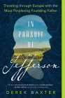 In Pursuit of Jefferson: Traveling through Europe with the Most Perplexing Founding Father Cover Image