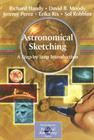 Astronomical Sketching: A Step-By-Step Introduction (Patrick Moore Practical Astronomy) By Richard Handy, David B. Moody, Jeremy Perez Cover Image