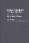 From Sibelius to Sallinen: Finnish Nationalism and the Music of Finland (Contributions to the Study of Music and Dance) By Lisa de Gorog Cover Image