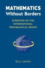 Mathematics Without Borders: A History of the International Mathematical Union By Olli Lehto Cover Image