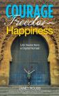 Courage Freedom Happiness: Life Hacks from a Digital Nomad By Janet Rouss Cover Image