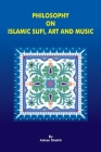 Philosophy on Islamic Sufi, Art and Music By Adnan Sheikh Cover Image