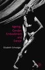 Ageing, Gender, Embodiment and Dance: Finding a Balance By E. Schwaiger Cover Image