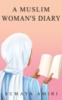 A Muslim Woman's Diary By Sumaya Amiri Cover Image
