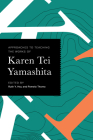 Approaches to Teaching the Works of Karen Tei Yamashita (Approaches to Teaching World Literature) Cover Image