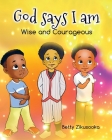God says I am: Wise and Courageous By Betty Zikusooka Cover Image