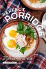 Perfect Porridge Recipes: Your GO-TO Cookbook of Comfort Food Dish Ideas! By Alice Waterson Cover Image