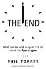 The End: What Science and Religion Tell Us about the Apocalypse Cover Image