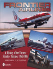 Frontier Airlines: A History of the Former Frontier Airlines: 1950-1986 Cover Image