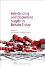 Interlending and Document Supply in Britain Today (Chandos Information Professional) By Jean Bradford (Editor), Jenny Brine (Editor) Cover Image