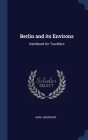 Berlin and its Environs: Handbook for Travellers By Karl Baedeker Cover Image