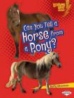 Can You Tell a Horse from a Pony? By Buffy Silverman Cover Image