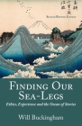 Finding Our Sea-Legs: Ethics, Experience and the Ocean of Stories By Will Buckingham Cover Image