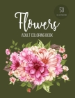 Flowers Coloring Book: An Adult Coloring Book Featuring Beautiful Flowers, Bouquets and Floral Designs for Stress Relief and Relaxation By Sabbuu Editions Cover Image