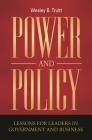 Power and Policy: Lessons for Leaders in Government and Business By Wesley B. Truitt Cover Image