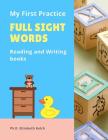 My First Practice Full Sight Words Reading and Writing books: Easy to teach your child to read, write, tracing with cute pictures CVC, Rhyming and Sig By Ph. D. Elizabeth Kelch Cover Image
