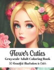 Flower Cuties - Grayscale Adult Coloring Book: 50 Beautiful Illustrations to Color By Dandelion And Lemon Books Cover Image