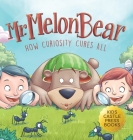 Mr. Melon Bear: How Curiosity Cures All: A fun and heart-warming Children's story that teaches kids about creative problem-solving (en By Jennifer L. Trace Cover Image