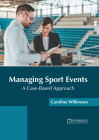 Managing Sport Events: A Case-Based Approach By Caroline Wilkinson (Editor) Cover Image